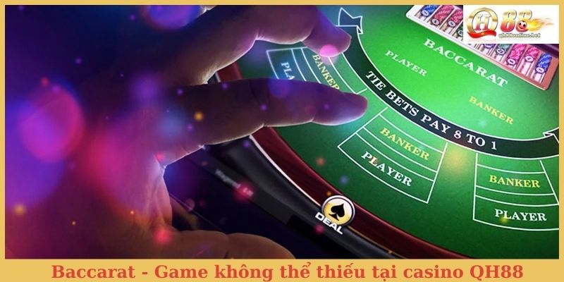 Baccarat - Game không thể thiếu tại Casino QH88