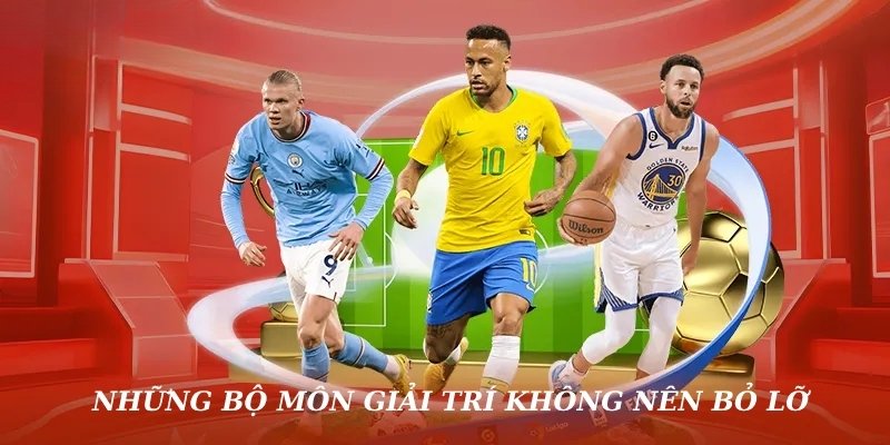 Những bộ môn giải trí không nên bỏ lỡ